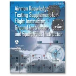 ASA Airman Knowledge Testing Supplement: Flight Instructor Ground Instructor Sport Pilot